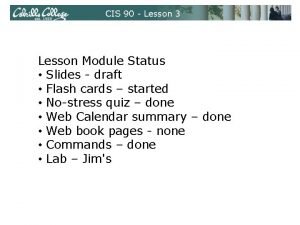 CIS 90 Lesson 3 Lesson Module Status Slides