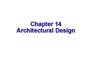 Chapter 14 Architectural Design 1 Why Architecture The