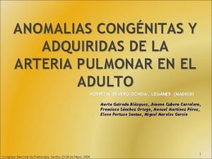 ANOMALIAS CONGNITAS Y ADQUIRIDAS DE LA ARTERIA PULMONAR