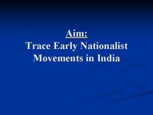 Aim Trace Early Nationalist Movements in India The