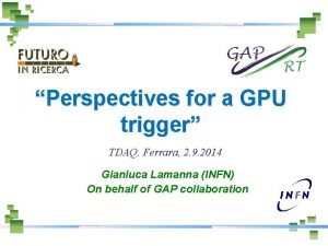 Perspectives for a GPU trigger TDAQ Ferrara 2