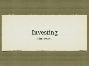 Investing MiniLesson OUTCOME students will be able to