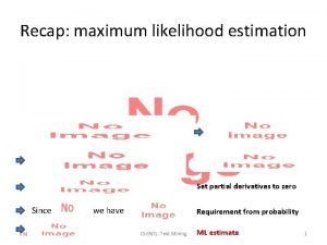 Recap maximum likelihood estimation Since Set partial derivatives