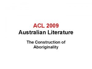 ACL 2009 Australian Literature The Construction of Aboriginality