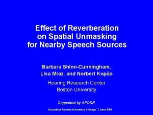 Effect of Reverberation on Spatial Unmasking for Nearby