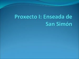 Proxecto I Enseada de San Simn Recursos naturais