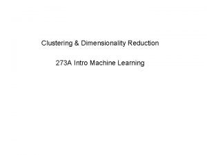 Clustering Dimensionality Reduction 273 A Intro Machine Learning