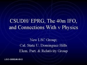 CSUDH EPRG The 40 m IFO and Connections CSUDH EPRG The 40 m IFO and Connections