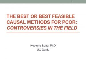 1 THE BEST OR BEST FEASIBLE CAUSAL METHODS