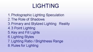LIGHTING 1 Photographic Lighting Speculation 2 The Role