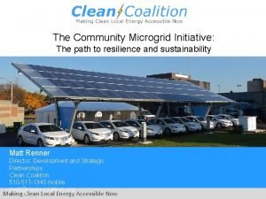 The Community Microgrid Initiative The path to resilience