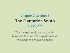 Chapter 7 Section 3 The Plantation South p