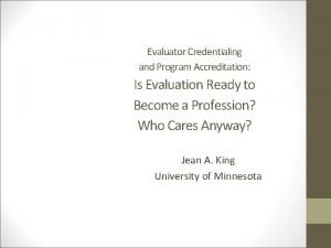Evaluator Credentialing and Program Accreditation Is Evaluation Ready
