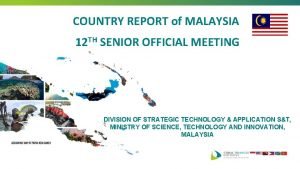 COUNTRY REPORT of MALAYSIA 12 TH SENIOR OFFICIAL