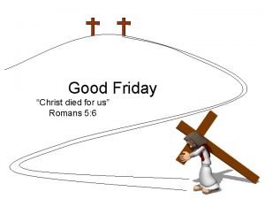 Good Friday Christ died for us Romans 5