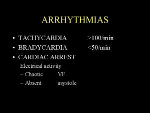 ARRHYTHMIAS TACHYCARDIA BRADYCARDIA CARDIAC ARREST Electrical activity Chaotic