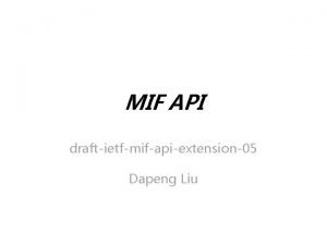 MIF API draftietfmifapiextension05 Dapeng Liu Update Summary of