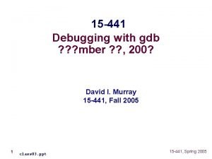 15 441 Debugging with gdb mber 200 David