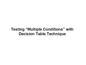 Testing Multiple Conditions with Decision Table Technique Decision