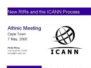 New RIRs and the ICANN Process Afrinic Meeting