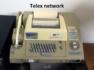 Telex network Volf What is Teleprinter Teleprinters are