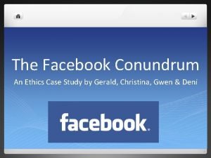 The Facebook Conundrum An Ethics Case Study by