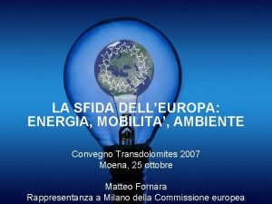 LA SFIDA DELLEUROPA ENERGIA MOBILITA AMBIENTE Convegno Transdolomites