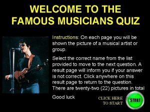 WELCOME TO THE FAMOUS MUSICIANS QUIZ Instructions On