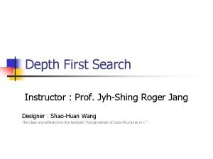 Depth First Search Instructor Prof JyhShing Roger Jang