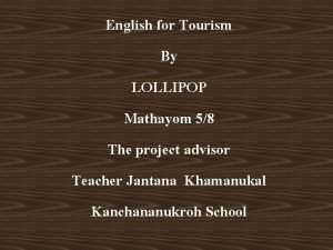 English for Tourism By LOLLIPOP Mathayom 58 The