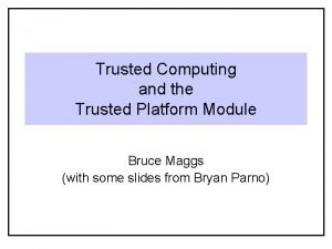 Trusted Computing and the Trusted Platform Module Bruce