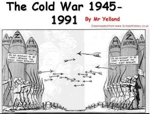 The Cold War 1945 By Mr Yelland 1991