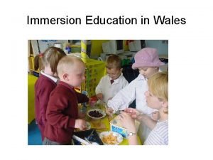 Immersion Education in Wales Immersion Introducing a curriculum