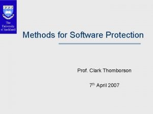 Methods for Software Protection Prof Clark Thomborson 7