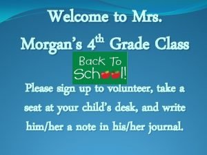 Welcome to Mrs th Morgans 4 Grade Class