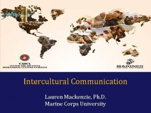 Intercultural Communication Lauren Mackenzie Ph D Marine Corps