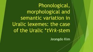 Phonological morphological and semantic variation in Uralic lexemes