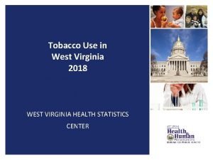 Tobacco Use in West Virginia 2018 WEST VIRGINIA