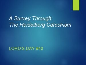 A Survey Through The Heidelberg Catechism LORDS DAY