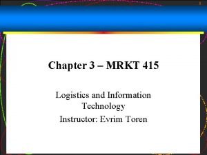 1 Chapter 3 MRKT 415 Logistics and Information