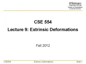 CSE 554 Lecture 9 Extrinsic Deformations Fall 2012