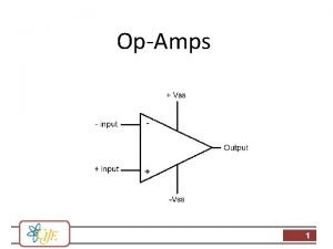 OpAmps 1 Purpose Comparator Amplifier An OpAmp can