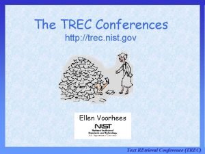 The TREC Conferences http trec nist gov Ellen