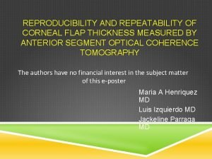 REPRODUCIBILITY AND REPEATABILITY OF CORNEAL FLAP THICKNESS MEASURED