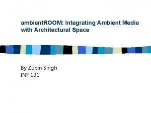 ambient ROOM Integrating Ambient Media with Architectural Space