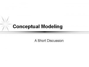 Conceptual Modeling A Short Discussion Outline l Conceptual