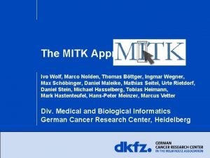 The MITK Approach Ivo Wolf Marco Nolden Thomas