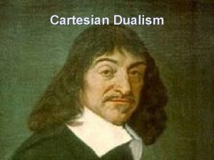 Cartesian mind body dualism Cartesian mind body dualism