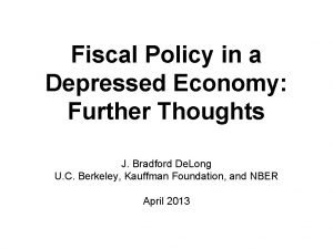Fiscal Policy in a Depressed Economy Further Thoughts