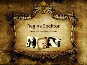 Regina Spektor Singer Songwriter Pianist A presentation by